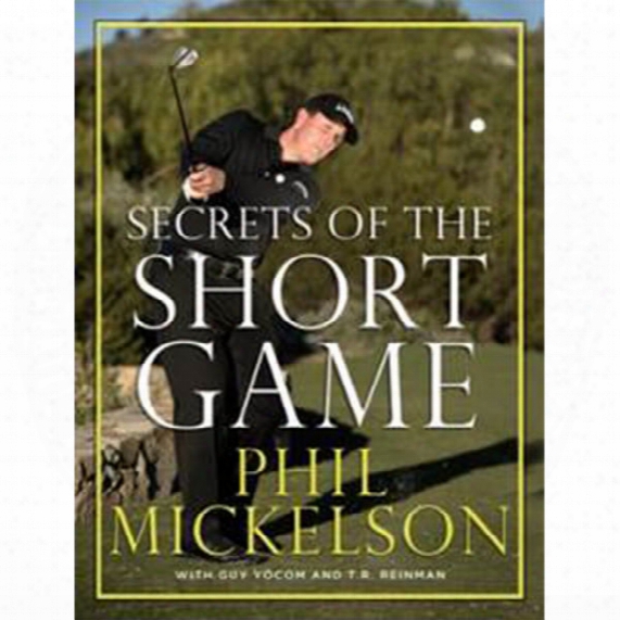 Phil Mickelson's Secrets Of The Short Game