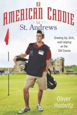 An American Caddie In St. Andrews: Growing Up, Girls And Looping On The Old Course