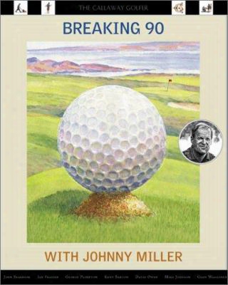 Breaking 90 With Johnny Miller: The Callaway Golfer (series)