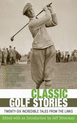 Classic Golf Stories: Twenty-six Incredible Tales From The Links