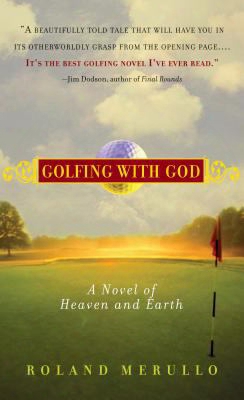 Golfing With God: A Novel Of Heaven And Earth