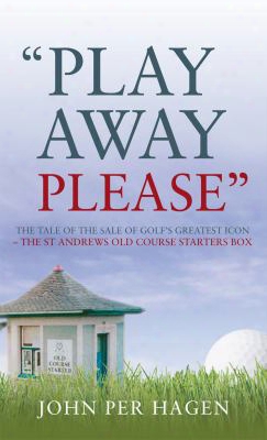 Play Away Please: The Tale Of The Sale Of Golf's Greatest Icon-the St Andrews Old Course Starter's Box