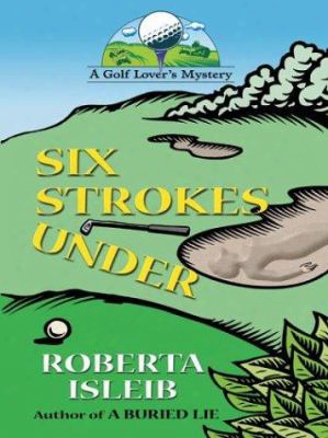 Six Strokes Under: A Golf Lover's Mystery