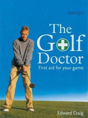 The Golf Doctor: First Aid For Your Game