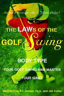 The Laws Of The Golf Swing: Body-type Your Swing And Master Your Game