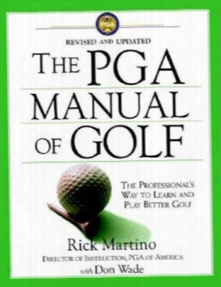The Pga Manual Of Golf: The Professional's Way To Learn And Play Better Golf