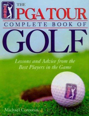 The Pga Tour Complete Book Of Golf: Wisdom And Advice From The Best Players In The Game
