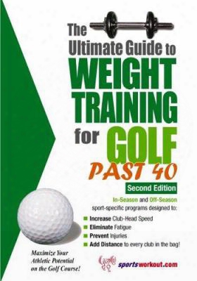 The Ultimate Guide To Weight Training For Golf Past 40