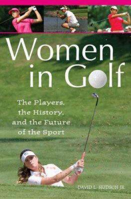 Women In Golf: The Players, The History, And The Future Of The Sport