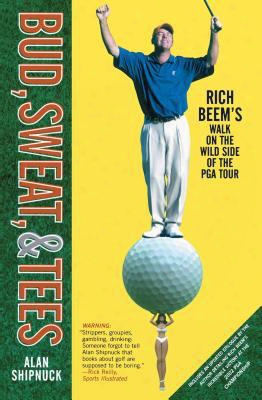 Bud, Sweat, & Tees: Rich Beem's Walk On The Wild Side Of The Pga Tour