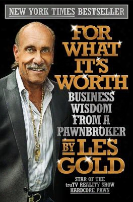 For What It's Worth: Business Wisdom From A Pawnbroker