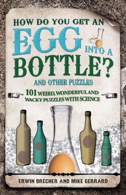 How Do You Get An Egg Into A Bottle?: And Other Puzzles