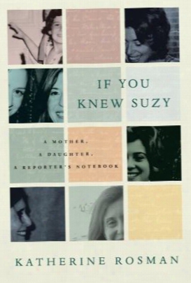 If You Knew Suzy: A Mother, A Daughter, A Reporter's Notebook