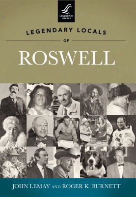 Legendary Locals Of Roswell