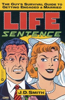Life Sentence: The Guy's Survival Guide To Getting Engaged And Married