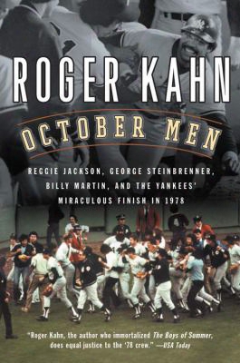 October Men: Reggie Jackson, George Steinbrenner, Billy Martin, And The Yankees' Miraculous Finish In 1978