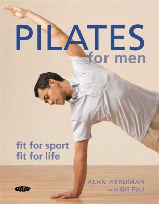 Pilates For Men: Fit For Sport, Fit For Life