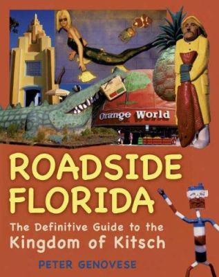 Roadside Florida: The Definitive Guide To The Kingdom Of Kitsch