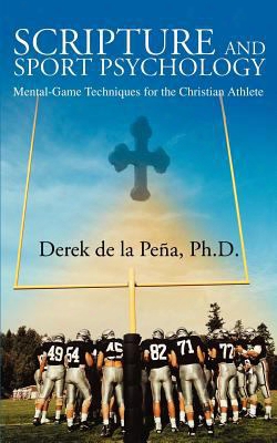 Scripture And Sport Psychology: Mental-game Techniques For The Christian Athlete