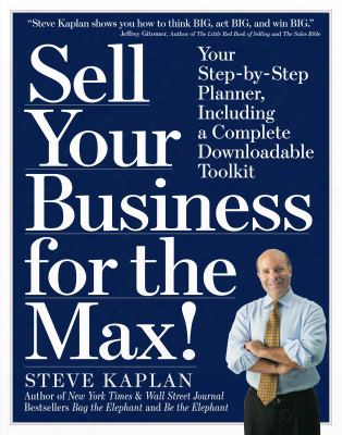 Sell Your Business For The Max!: Your Step-by-step Planner For Profit, Success & Freedom