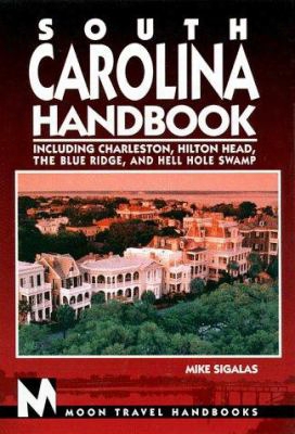 South Carolina Handbook: Including Charleston, Hilton Head, The Blue Ridge, And Hell Hole Swamp