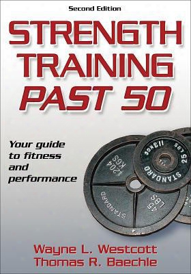 Strength Training Past 50: Your Guide To Fitness And Performance