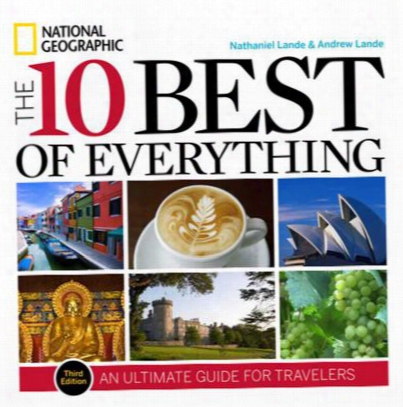 The 10 Best Of Everything, Third Edition: An Ultimate Guide For Travelers