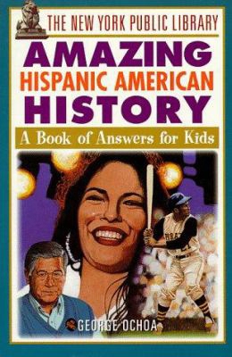 The New York Public Library Amazingg Hispanic American History: A Book Of Answers For Kids