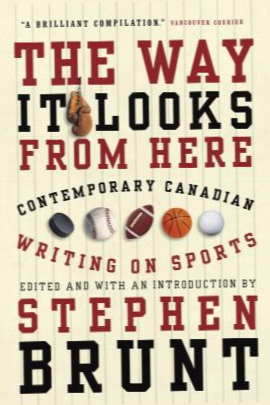The Way It Looks From Here: Contemporary Canadian Writing On Sports