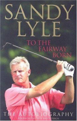 To The Fairway Born: The Autobiography