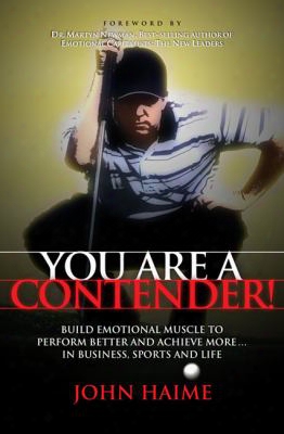 You Are A Contender!: Build Emotional Muscle To Perform Better And Achieve More In Business, Sports And Life