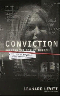 Conviction: Solving The Moxley Murder: A Reporter And A Detective's Twenty-year Search For Justice