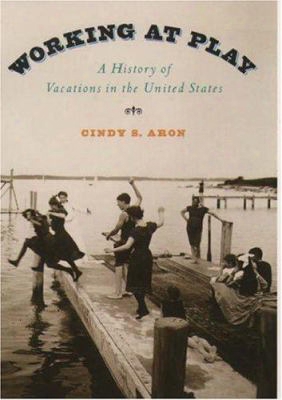 Working At Play: A History Of Vacations In The United States