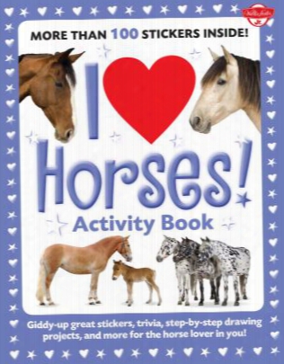 I Love Horses! Activity Book: Giddy-up Great Stickers, Trivia, Step-by-step Drawing Projects, And More For The Horse Lover In You!
