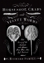 Horseshoe Crabs and Velvet Worms: The Story of the Animals and Plants That Time Has Left Behind