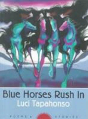 Blue Horses Rush In: Poems And Stories