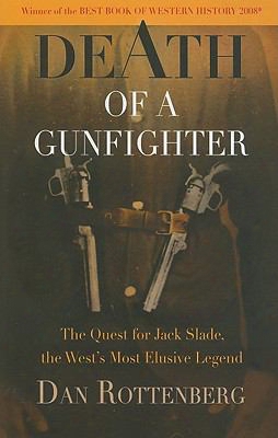 Death Of A Gunfighter: The Quest For Jack Slade, The West's Most Elusive Legend