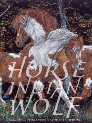 Horse Indian Wolf: The Hidden Pictures Of Judy Larson