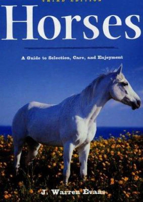 Horses: A Guide To Selection, Care, And Enjoyment