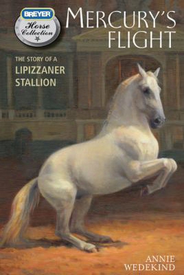 Mercury's Flight: The Story Of A Lipizzaner Stallion