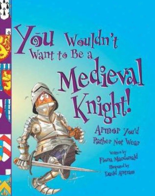 You Wouldn't Want To Be A Medieval Knight!: Armor You'd Rather Not Wear