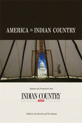 America Is Indian Country: Opinions And Perspectives From Indian Country Today