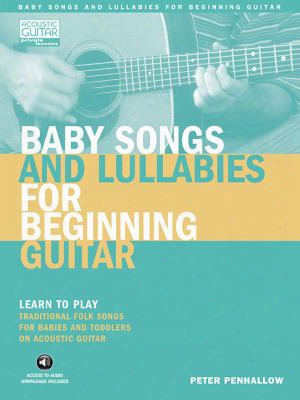 Baby Songs And Lullabies For Beginning Guitar: Learn To Play Traditional Folk Songs For Babies And Toddlers On Acoustic Guitar [wi