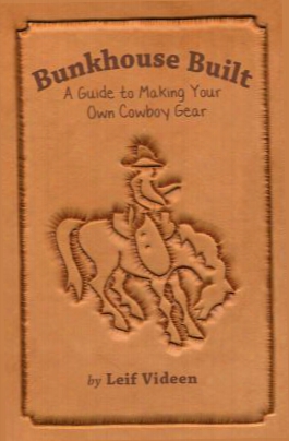 Bunkhouse Built: A Guide To Making Your Own Cowboy Gear