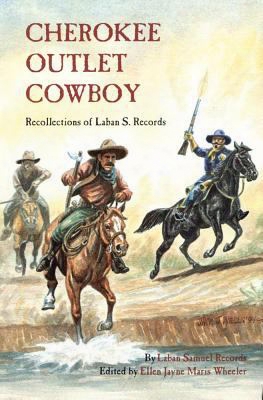 Cherokee Outlet Cowboy: Recollections Of Laban S. Records