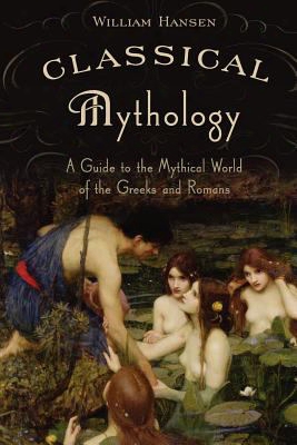 Classical Mythollogy: A Guide To The Mythical World Of The Greeks And Romans