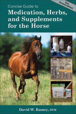 Concise Guide To Medications, Herbs And Supplements For The Horse