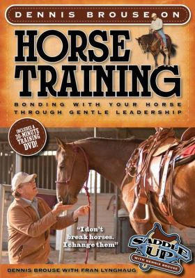 Dennis Brouse On Horse Training (paperback + Dvd): Bonding With Your Horse Through Gentle Leadership