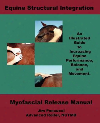 Equine Structural Integration: Myofascial Release Manual