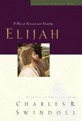 Great Lives Series: Elijah: A Man Who Stood With God